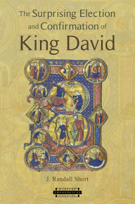 Title: The Surprising Election and Confirmation of King David, Author: J. Randall Short