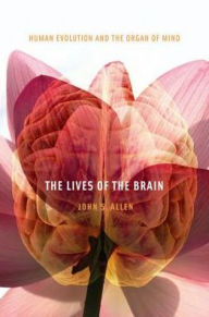 Title: The Lives of the Brain, Author: John S. Allen