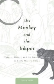 Title: The Monkey and the Inkpot: Natural History and Its Transformations in Early Modern China, Author: Carla Nappi