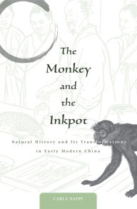 Title: The Monkey and the Inkpot: Natural History and Its Transformations in Early Modern China, Author: Carla Nappi
