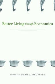 Title: Better Living through Economics, Author: John J. Siegfried