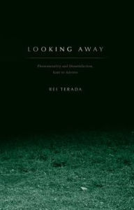 Title: Looking Away: Phenomenality and Dissatisfaction, Kant to Adorno, Author: Rei Terada