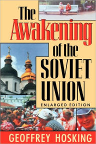 Title: The Awakening of the Soviet Union: Enlarged Edition / Edition 2, Author: Geoffrey Hosking