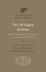 Title: The Old English Boethius: with Verse Prologues and Epilogues Associated with King Alfred, Author: Harvard University Press