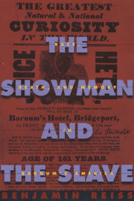 Title: The Showman and the Slave: Race, Death, and Memory in Barnum's America, Author: Benjamin Reiss