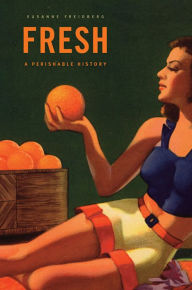Title: Fresh: A Perishable History, Author: Susanne Freidberg