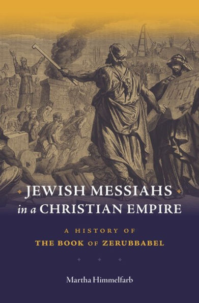 Jewish Messiahs A Christian Empire: History of the Book Zerubbabel