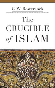 Title: The Crucible of Islam, Author: G. W. Bowersock