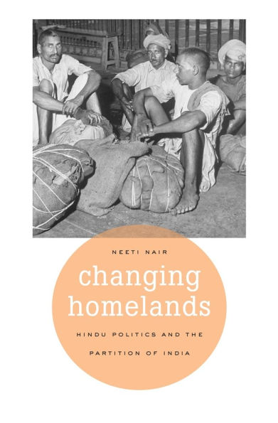 Changing Homelands: Hindu Politics and the Partition of India