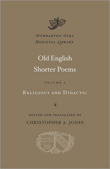 Old English Shorter Poems, Volume I: Religious and Didactic