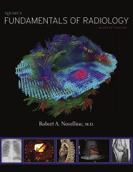Title: Squire's Fundamentals of Radiology: Seventh Edition / Edition 7, Author: Robert A. Novelline M.D.