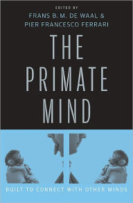 Title: The Primate Mind: Built to Connect with Other Minds, Author: Frans de Waal