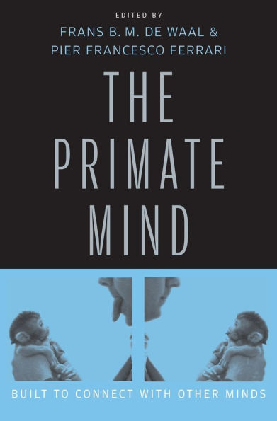 The Primate Mind: Built to Connect with Other Minds