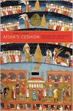 Title: Aisha's Cushion: Religious Art, Perception, and Practice in Islam, Author: Jamal J. Elias