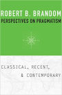 Perspectives on Pragmatism: Classical, Recent, and Contemporary
