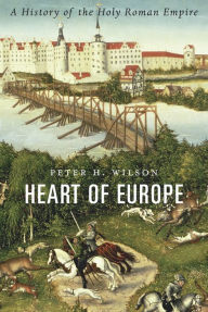 Heart of Europe: A History of the Holy Roman Empire