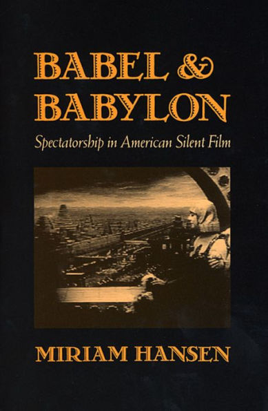 Babel and Babylon: Spectatorship in American Silent Film / Edition 1
