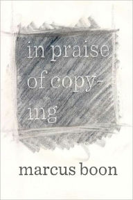 Title: In Praise of Copying, Author: Marcus Boon