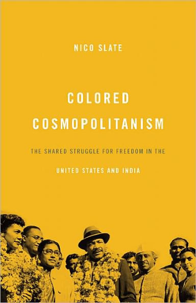 Colored Cosmopolitanism: The Shared Struggle for Freedom in the United States and India / Edition 1