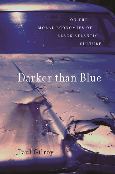 Darker than Blue: On the Moral Economies of Black Atlantic Culture