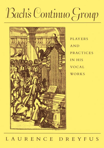 Bach's Continuo Group: Players and Practices in His Vocal Works