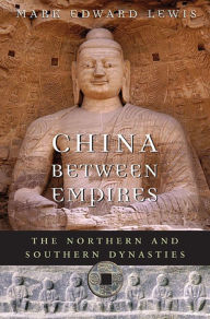 Title: China between Empires: The Northern and Southern Dynasties, Author: Mark Edward Lewis