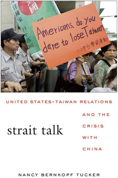 Strait Talk: United States-Taiwan Relations and the Crisis with China