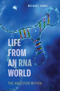 Title: Life from an RNA World: The Ancestor Within, Author: Michael Yarus