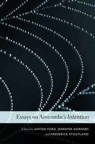 Title: Essays on Anscombe's Intention, Author: Anton Ford