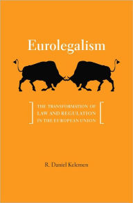 Title: Eurolegalism: The Transformation of Law and Regulation in the European Union, Author: R. Daniel Kelemen