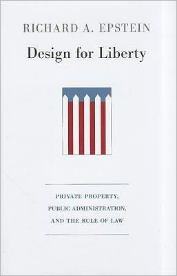 Design for Liberty: Private Property, Public Administration, and the Rule of Law / Edition 1