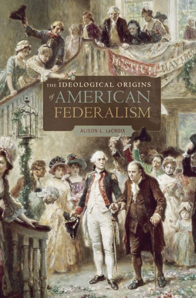 The Ideological Origins of American Federalism
