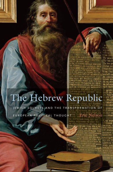the Hebrew Republic: Jewish Sources and Transformation of European Political Thought