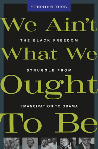 We Ain't What We Ought To Be: The Black Freedom Struggle from Emancipation to Obama