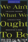 We Ain't What We Ought To Be: The Black Freedom Struggle from Emancipation to Obama