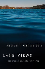 Title: Lake Views: This World and the Universe, Author: Steven Weinberg