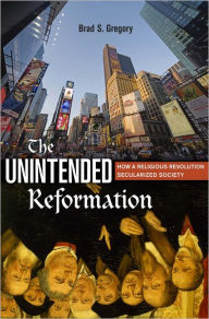 Title: The Unintended Reformation: How a Religious Revolution Secularized Society, Author: Brad S. Gregory