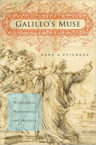 Title: Galileo's Muse: Renaissance Mathematics and the Arts, Author: Mark A. Peterson