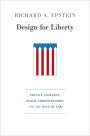 Design for Liberty: Private Property, Public Administration, and the Rule of Law