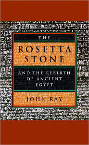 Title: The Rosetta Stone and the Rebirth of Ancient Egypt, Author: John Ray