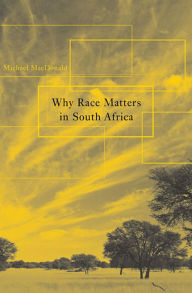 Title: Why Race Matters in South Africa, Author: Michael MacDonald