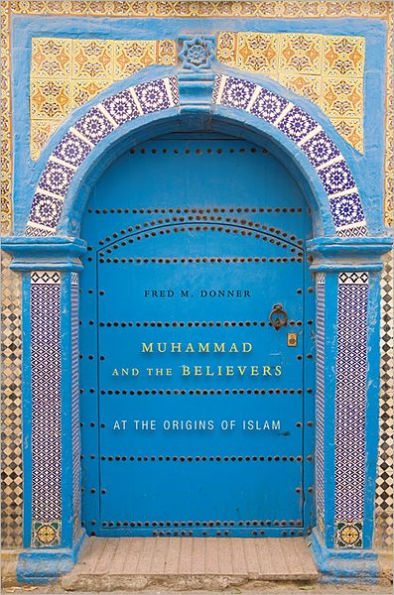 Muhammad and the Believers: At the Origins of Islam