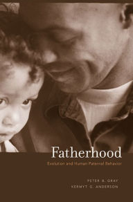 Title: Fatherhood: Evolution and Human Paternal Behavior, Author: Peter B. Gray