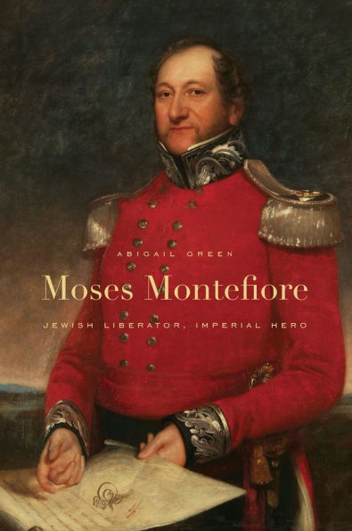 Moses Montefiore: Jewish Liberator, Imperial Hero