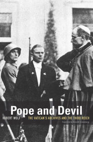 Title: Pope and Devil: The Vatican's Archives and the Third Reich, Author: Hubert Wolf