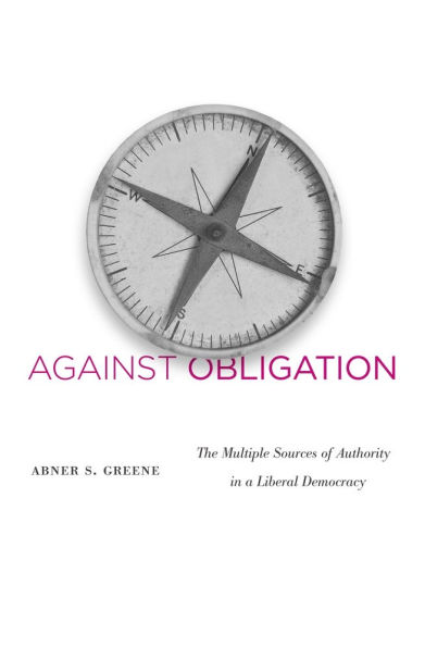 Against Obligation: The Multiple Sources of Authority in a Liberal Democracy