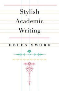 Title: Stylish Academic Writing, Author: Helen Sword