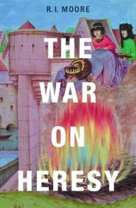 Title: The War on Heresy, Author: R. I. Moore