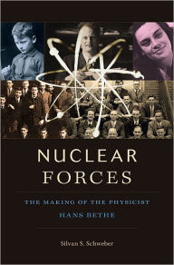 Title: Nuclear Forces: The Making of the Physicist Hans Bethe, Author: Silvan S. Schweber