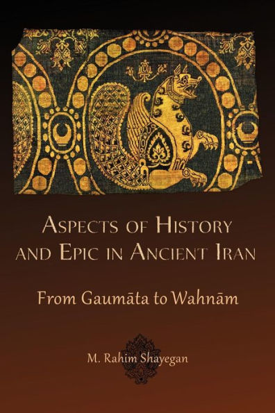 Aspects of History and Epic in Ancient Iran: From Gaumata to Wahnam